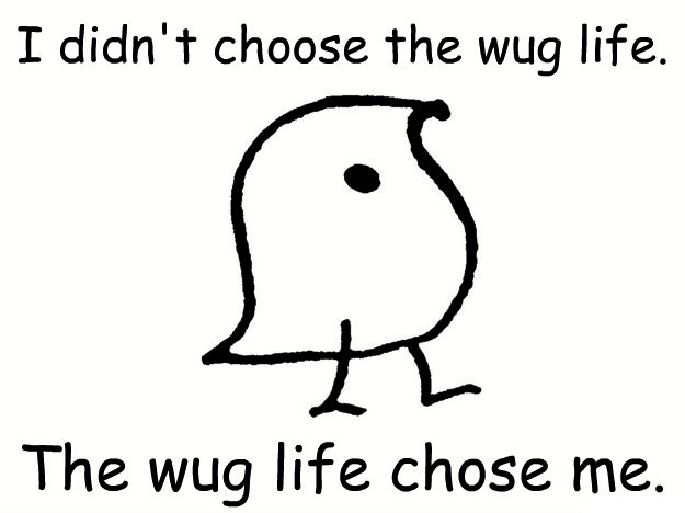 The wug life.